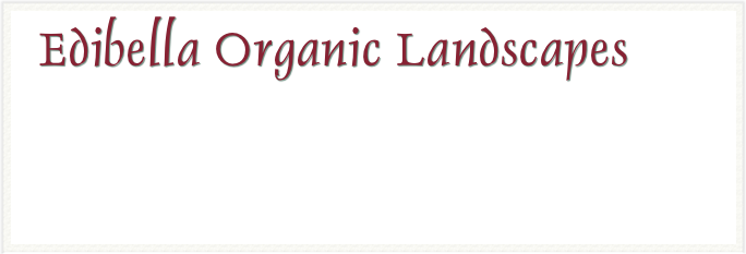   Edibella Organic Landscapes      
  
￼